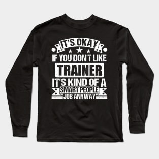 Trainer lover It's Okay If You Don't Like Trainer It's Kind Of A Smart People job Anyway Long Sleeve T-Shirt